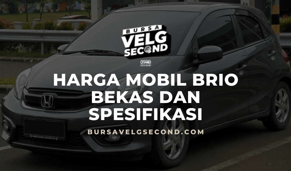 Harga Mobil Brio Bekas Dan Spesifikasi Tahun 2020 - Blog BVS