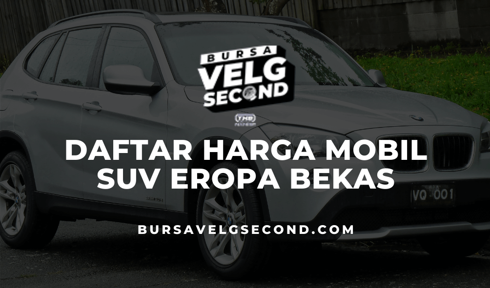 Daftar Harga Mobil Suv Eropa Bekas - Blog BVS