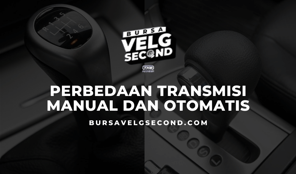 5 Perbedaan Transmisi Manual Dan Otomatis - Blog BVS